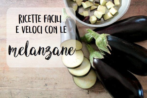 Ricette facili e veloci con le melanzane