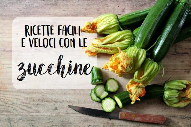 Ricette facili e veloci con le zucchine