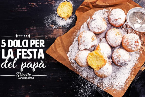 5 dolci da preparare per festeggiare al meglio il proprio papà anche a tavola