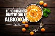 Le 10 migliori ricette con le albicocche