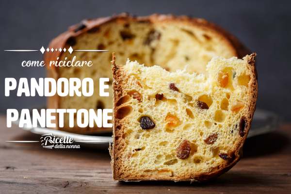 Come riciclare il pandoro e il panettone avanzato dalle feste