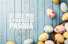 10 idee per per il pranzo di Pasqua 2023