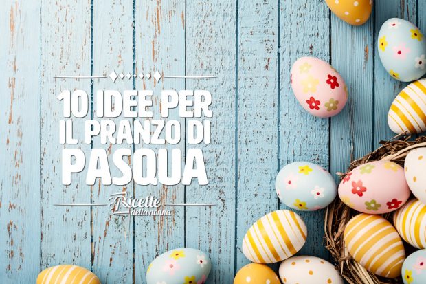 10 ricette da non far mancare sul tavolo di Pasqua