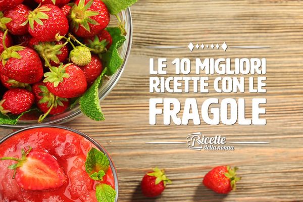 Le 10 migliori ricette con le fragole