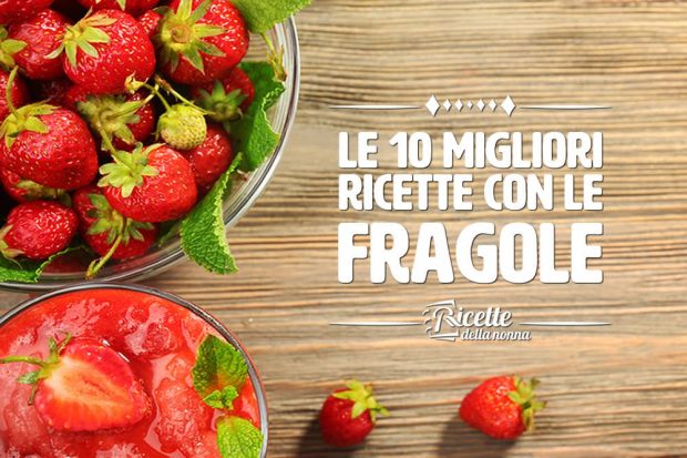 le 10 migliori ricette con le fragole