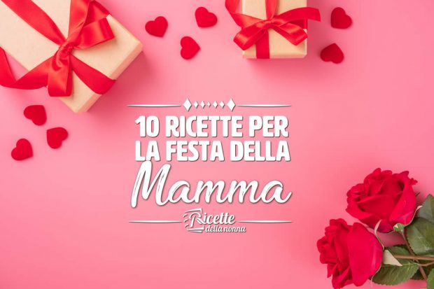 10 Ricette per la festa della Mamma