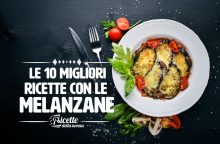 Le 10 migliori ricette estive con le melanzane