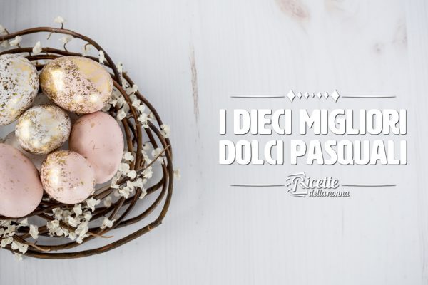 Dolci pasquali: i 10 migliori