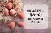 Come sostituire le uova nelle preparazioni in cucina