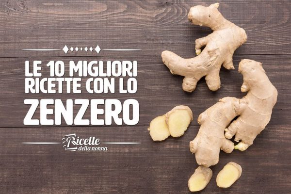 Le 10 migliori ricette con lo zenzero