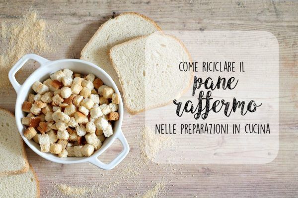 Come riciclare il pane raffermo nelle preparazioni in cucina