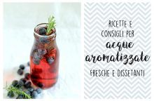 Ricette e consigli per acque aromatizzate fresche e dissetanti