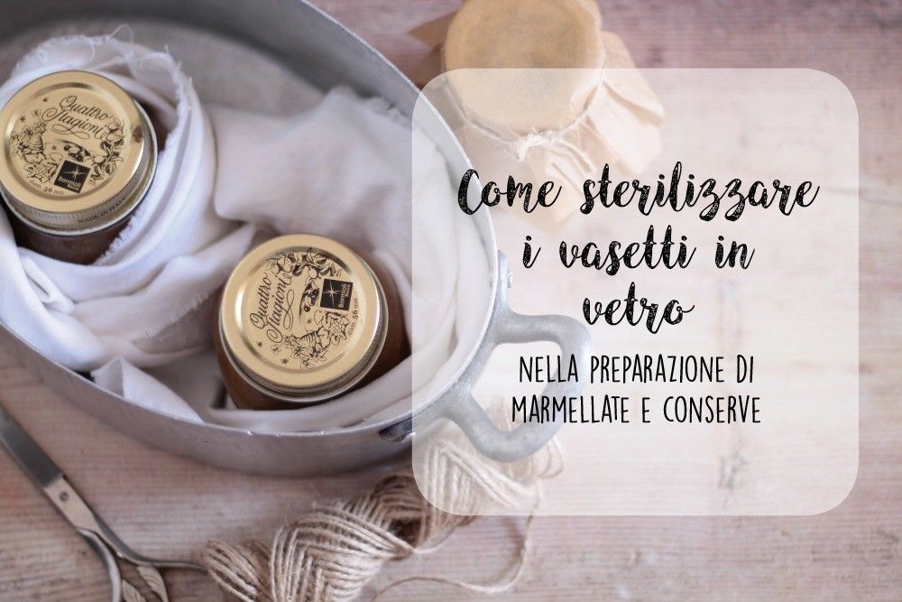 Come sterilizzare i vasetti in vetro nella preparazione di marmellate e  conserve | Ricette della Nonna