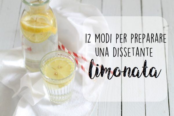 12 modi per preparare una dissetante limonata