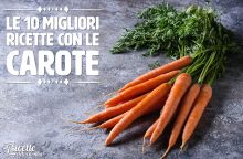 Le 10 migliori ricette con le carote