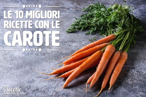 Le 10 migliori ricette con le carote