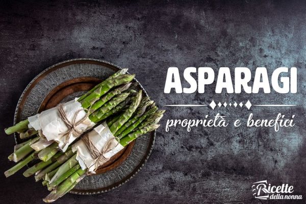 Asparagi: proprietà, benefici e controindicazioni