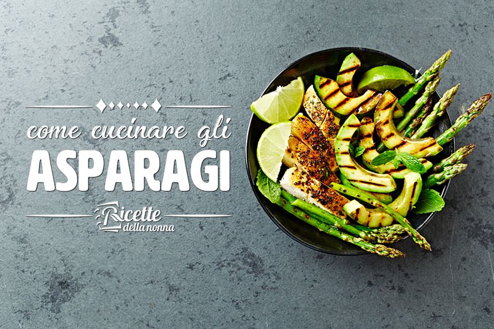 Come Cucinare Gli Asparagi Ricette Della Nonna