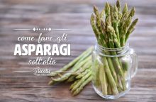 Come fare gli asparagi sott’olio