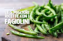 Le 5 migliori ricette con i fagiolini