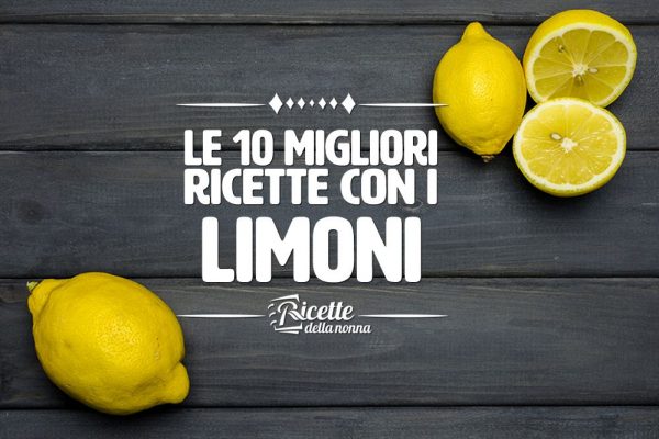 Le 10 migliori ricette con i limoni