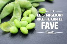 Le 5 migliori ricette con le fave