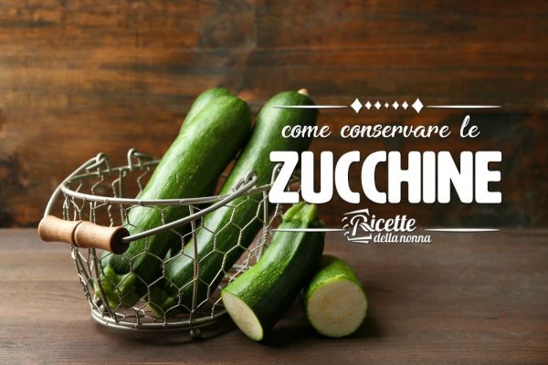 Come conservare le zucchine