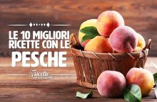 Le 10 migliori ricette con le pesche