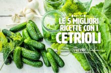 Le 5 migliori ricette con i cetrioli