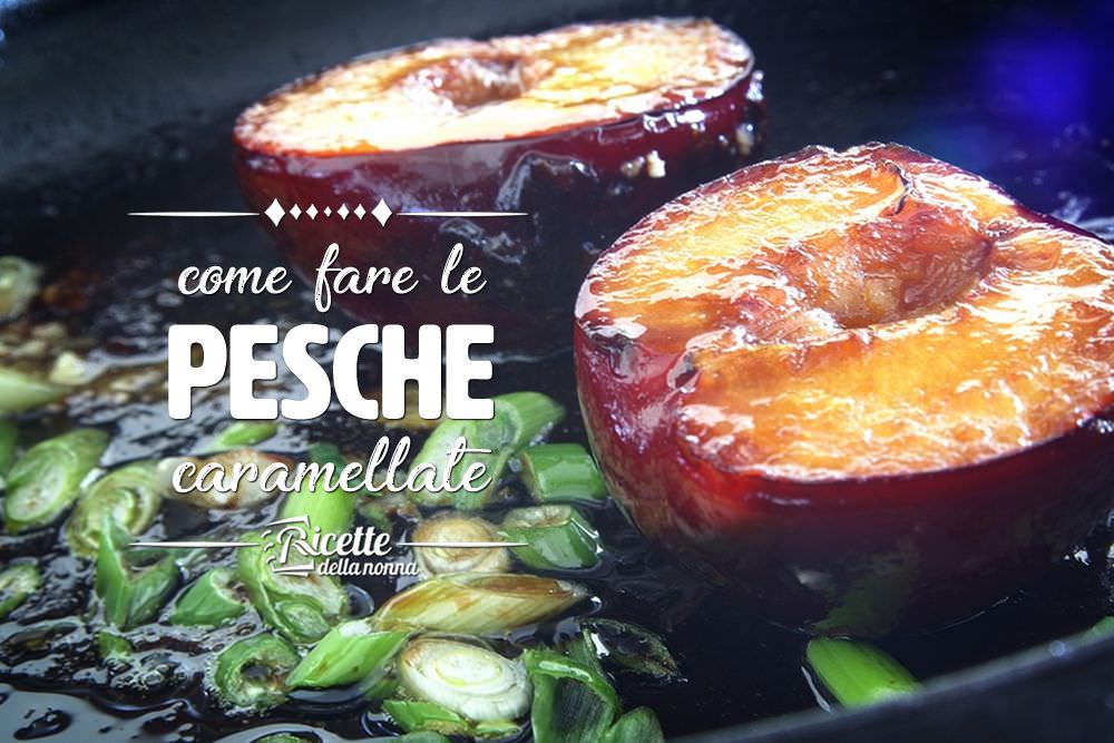 Come fare le pesche caramellate | Ricette della Nonna