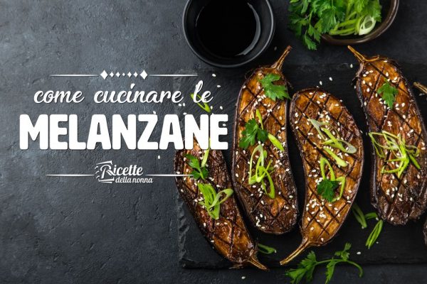 Come cucinare le melanzane