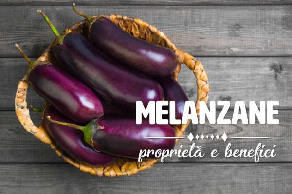 Melanzane: proprietà, benefici e controindicazioni