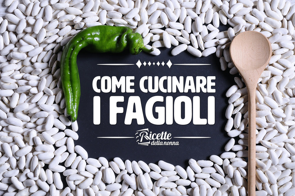 Come Cucinare I Fagioli Idee E Ricette Ricette Della Nonna