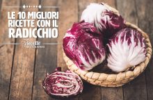 Le 10 migliori ricette con il radicchio