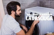 Come scegliere la lavasciuga migliore