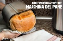 Come scegliere la macchina del pane migliore