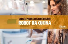 Come scegliere il robot da cucina migliore