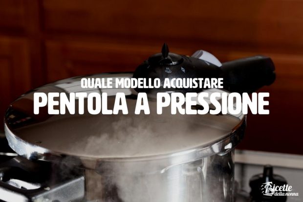 quale modello acquistare - pentola a pressione