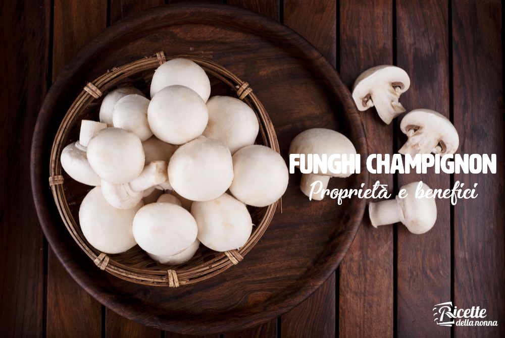 Funghi Champignon Proprieta E Benefici Ricette Della Nonna