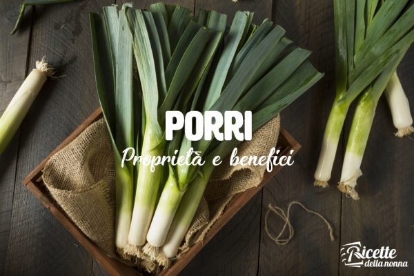 Porri: proprietà, benefici e controindicazioni