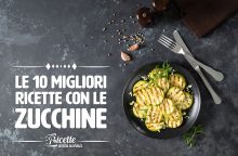 Le 10 migliori ricette con le zucchine