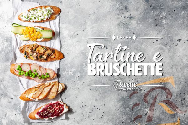 Tartine e bruschette semplici e veloci