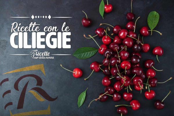 Ricette con le ciliegie facili e veloci