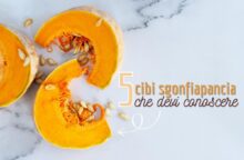 I 5 cibi sgonfiapancia che devi assolutamente conoscere